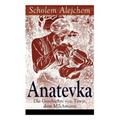 Anatevka: Die Geschichte von Tewje, dem Milchmann: Ein Klassiker der jiddischen Literatur