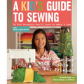 A Kid's Guide to Sewing: Learn to Sew with Sophie & Her Friends: 16 Fun Projects You'll Love to Make & Use