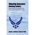 Sharing Success - Owning Failure: Preparing to Command in The Twenty-First Century Air Force