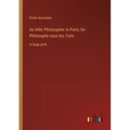 An Attic Philosopher in Paris; Un Philosophe sous les Toits: in large print