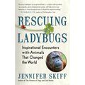 Rescuing Ladybugs: Inspirational Encounters with Animals That Changed the World