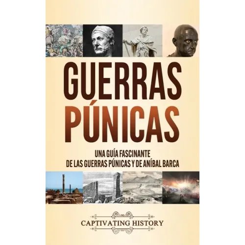 Guerras púnicas: Una guía fascinante de las guerras púnicas y de Aníbal Barca