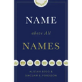 Name Above All Names (Trade Paperback Edition)