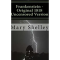 Frankenstein - Original 1818 Uncensored Version
