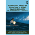Reimagining American Education to Serve All Our Children: Why Should We Educate in a Democracy?
