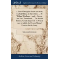 A Plan of Discipline for the use of the Norfolk Militia. In Three Parts. ... By William Windham, ... and ... George Lord Visc. Townshend, ... The Seco