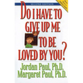 Do I Have to Give Up Me to Be Loved by You: Second Edition