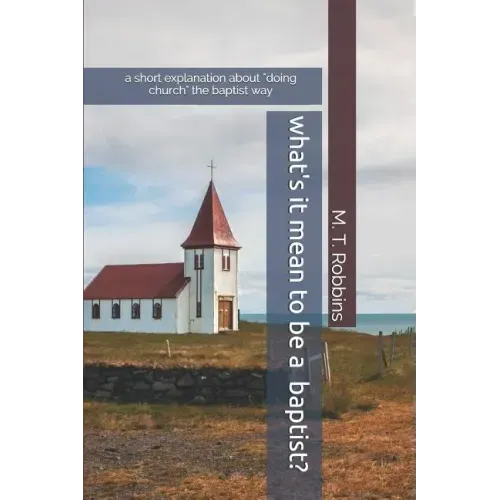 What's it Mean to be a Baptist?: A Short Explanation About "Doing Church" the Baptist Way