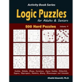 Logic Puzzles for Adults & Seniors: 500 Hard Puzzles (Sudoku, Shikaka, Masyu, Kuromasu, Jigsaw Sudoku, Slitherlink, Suguru, Skyscrapers, Numbrix, Bina