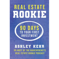 Real Estate Rookie: 90 Days to Your First Investment