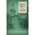 Best Men of the Bar: The Early Years of the American Bar Association 1878-1928