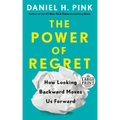 The Power of Regret: How Looking Backward Moves Us Forward