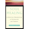 Soul Healing: A Spiritual Orientation in Counseling and Therapy