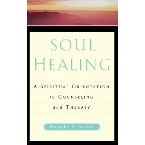 Soul Healing: A Spiritual Orientation in Counseling and Therapy