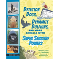 Detector Dogs, Dynamite Dolphins, and More Animals with Super Sensory Powers
