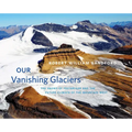 Our Vanishing Glaciers: The Snows of Yesteryear and the Future Climate of the Mountain West
