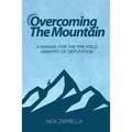 Overcoming the Mountain: A Manual for the Pre-Field Ministry of Deputation