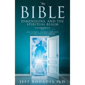 The Bible, Dimensions, and the Spiritual Realm: Are heaven, angels, and God closer than we think?