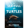A Sea Full of Turtles: The Search for Optimism in an Epoch of Extinction