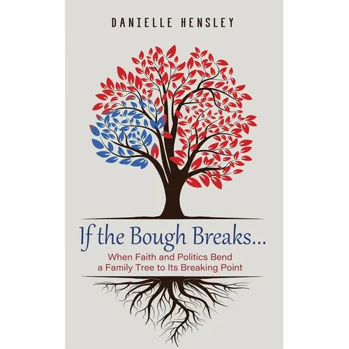 If the Bough Breaks . . .: When Faith and Politics Bend a Family Tree to Its Breaking Point