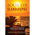 Sour Eye Slanderspiel: A Poetic Biography Because Real is Appealing