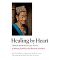 Healing by Heart: Clinical and Ethical Case Studies of Hmong Families and Western Providers