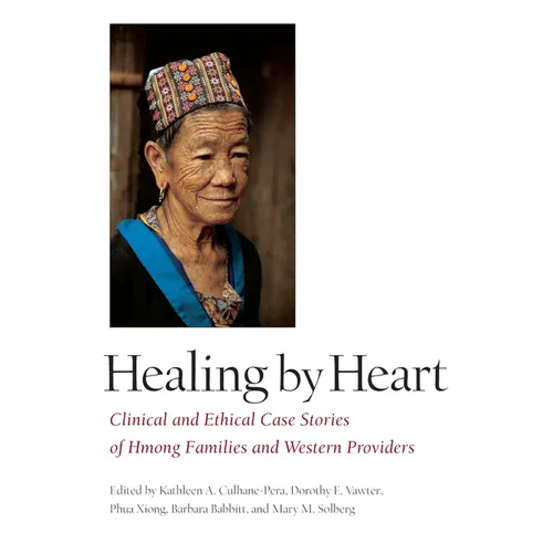 Healing by Heart: Clinical and Ethical Case Studies of Hmong Families and Western Providers