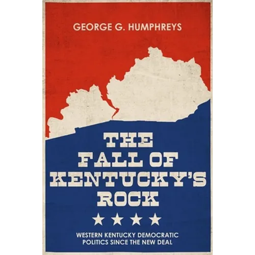 The Fall of Kentucky's Rock: Western Kentucky Democratic Politics Since the New Deal
