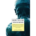 How to Use Your Mind: A Psychology of Study, Being a Manual for the Use of Students and Teachers in the Administration of Supervised Study