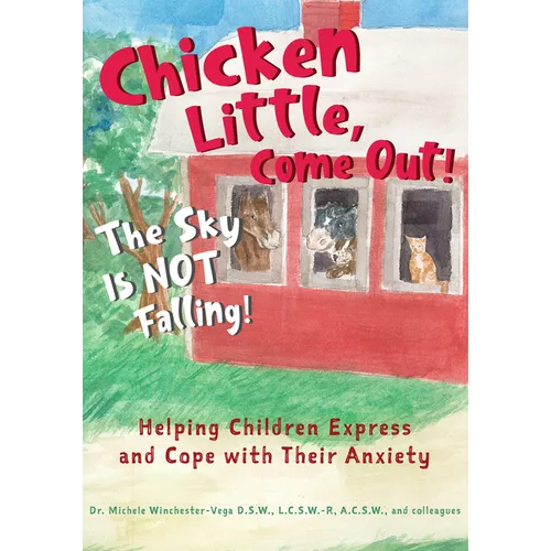 Chicken Little, Come Out! the Sky Is Not Falling!: Helping Children Express and Cope with Their Anxiety (Learn to Read, Mental Health for Kids)