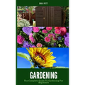 Gardening: The Complete Guide to Gardening for Beginners