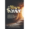 The Risen Savior: Living in the Power of Christ's Resurrection