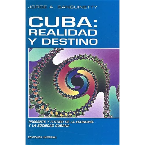 Cuba: REALIDAD Y DESTINO. Presente y Futuro de la Economía y la Sociedad Cubana: Realidad y Destino
