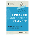 I Prayed and Nothing Changed: What God Is Up to in the Silence