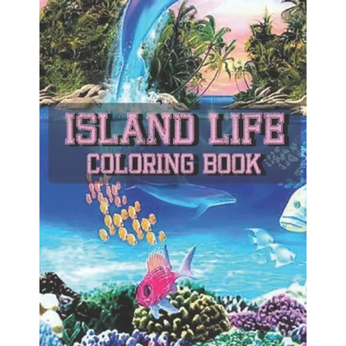 Island Life Coloring Book: An Adult Coloring Book Featuring Fun and Relaxing Beach Vacation Scenes, Peaceful Ocean Landscapes and Beautiful Summe