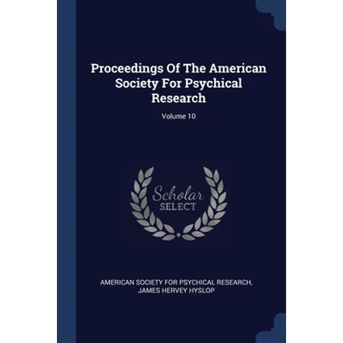Proceedings Of The American Society For Psychical Research; Volume 10
