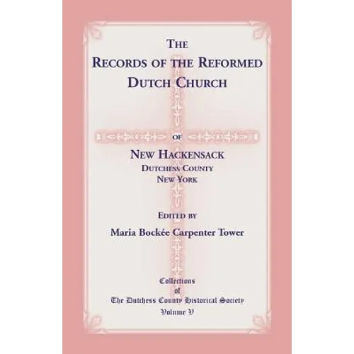 The Records of the Reformed Dutch Church of New Hackensack, Dutchess County, New York