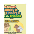 The Tales of Stanley R. Finberg III & His Friends: Featuring: MR. MUSHROOM and BELLA AND GRACIE, the MINIATURE HORSES Transformational learning storie