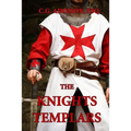 The Knights Templars: The History of the Knights Templar