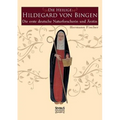 Die Heilige Hildegard von Bingen: Die erste deutsche Naturforscherin und Ärztin