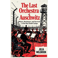 The Last Orchestra of Auschwitz Music, Resistance, and Survival in the Nazi Death Camps