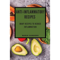 Anti-Inflammatory Recipes: Many Recipes to Reduce Inflammation