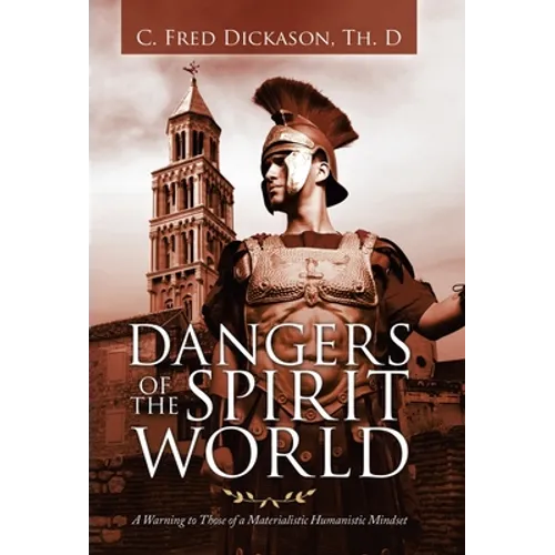 Dangers of the Spirit World: A Warning to Those of a Materialistic Humanistic Mindset