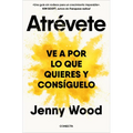 Atrã(c)Vete: Ve a Por Lo Que Quieres Y Consã-Guelo / Wild Courage: Go After What You Want and Get It