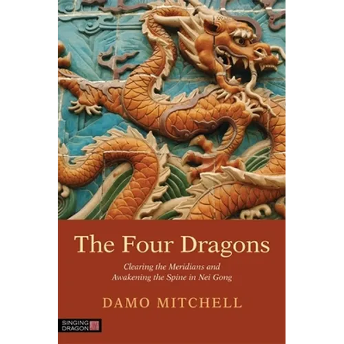The Four Dragons: Clearing the Meridians and Awakening the Spine in Nei Gong
