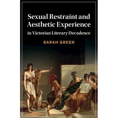 Sexual Restraint and Aesthetic Experience in Victorian Literary Decadence