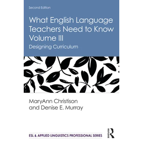 What English Language Teachers Need to Know Volume III: Designing Curriculum