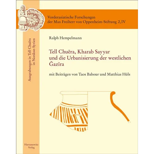 Tell Chuera. Kharab Sayyar Und Die Urbanisierung Der Westlichen Djazira: Mit Beitragen Von Taos Babour Und Matthias Huls