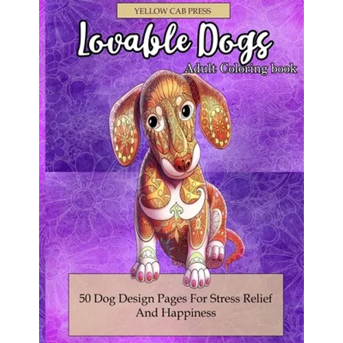 Lovable Dogs Adult Coloring Book: 50 Dog Designs Coloring Pages For Stress Relief And Happiness