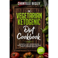 The Vegetarian Ketogenic Diet Cookbook: 50 Healthy & Tasty Vegetarian Keto Recipes to Help Ease You Into a Healthier Lifestyle & Promote Weightloss +b